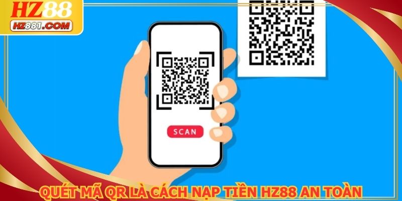 Quét mã QR là cách nạp tiền HZ88 an toàn