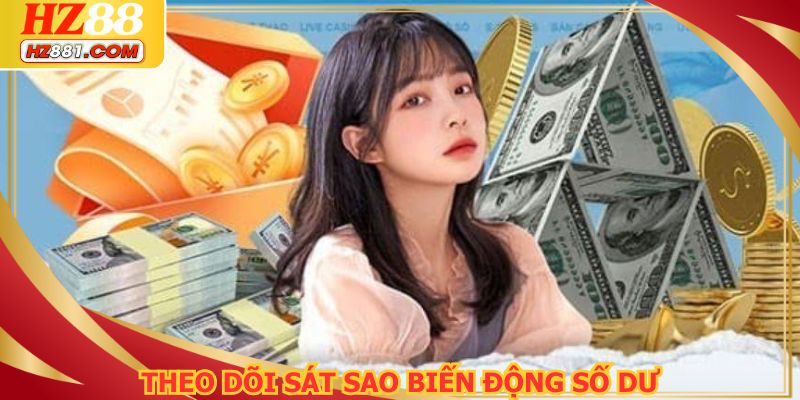 Theo dõi sát sao biến động số dư